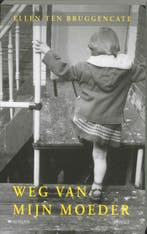 Weg van mijn moeder 9789059118485 E. Ten Bruggencate, Verzenden, Gelezen, E. Ten Bruggencate
