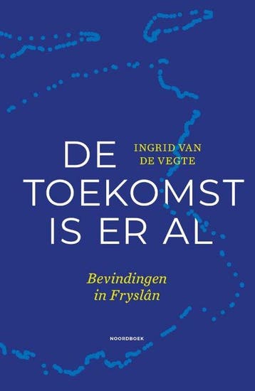 De toekomst is er al 9789464710441 Ingrid van de Vegte, Verzenden, Ingrid van de Vegte