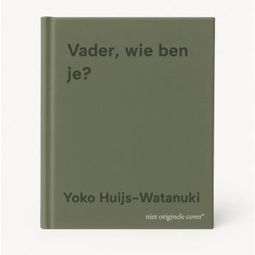 Vader, wie ben je? 9789492513175 Yoko Huijs-Watanuki, Livres, Verzenden, Yoko Huijs-Watanuki
