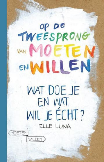 Op de tweesprong van moeten en willen 9789400507593, Boeken, Verzenden, Zo goed als nieuw, Elle Luna