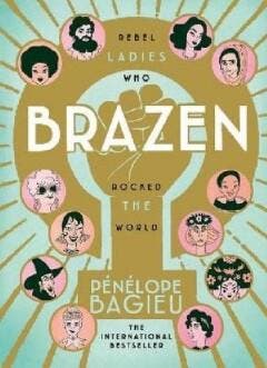 Brazen: Rebel Ladies Who Rocked The World / Les Culottées /, Boeken, Verzenden, Zo goed als nieuw, Pénélope Bagieu