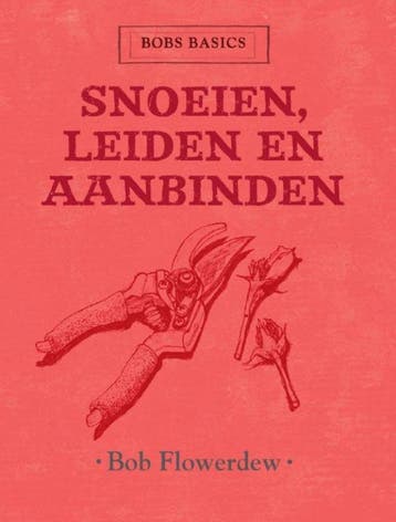 Snoeien, leiden en aanbinden / Bobs basics 9789059563964, Verzenden, Bob Flowerdew