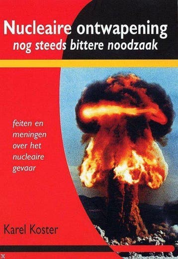 Nucleaire ontwapening nog steeds bittere noodzaak - Koster, Verzenden, Nieuw