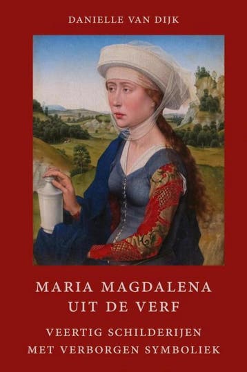 Maria Magdalena uit de verf 9789491748509 Danielle van Dijk, Verzenden, Zo goed als nieuw, Danielle van Dijk