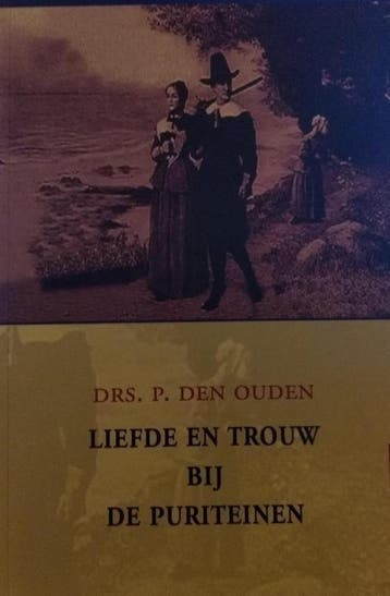 LIEFDE EN TROUW BIJ DE PURITEINEN 9789033120848 P. den Ouden, Verzenden, Zo goed als nieuw, P. den Ouden