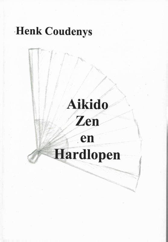 Aikido, zen en hardlopen 9789077101087 Henk Coudenys, Boeken, Hobby en Vrije tijd, Zo goed als nieuw, Verzenden