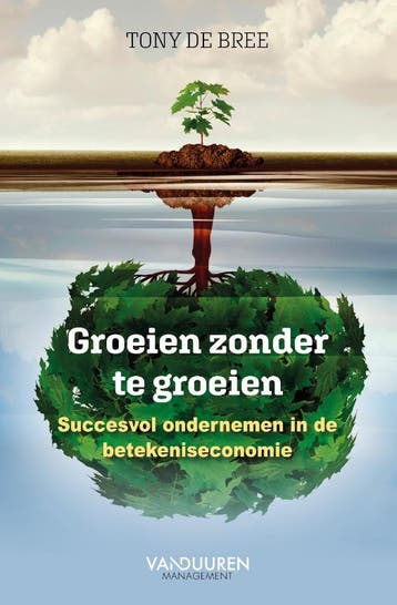Groeien zonder te groeien 9789089654977 Tony de Bree, Verzenden, Tony de Bree