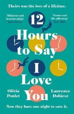 12 Hours To Say I Love You 9781472271167 Olivia Poulet, Verzenden, Olivia Poulet