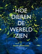 Hoe dieren de wereld zien 9789056155377 Frank Joseph Goes, Boeken, Verzenden, Zo goed als nieuw, Frank Joseph Goes