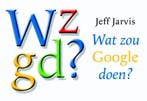 Wat zou Google doen? / Dwarsligger / 159 9789049801533, Verzenden, Jeff Jarvis