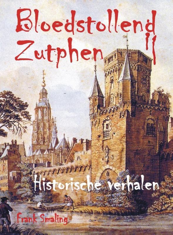 Bloedstollend Zutphen 9789055124107 Frank Smaling, Boeken, Geschiedenis | Stad en Regio, Gelezen, Verzenden