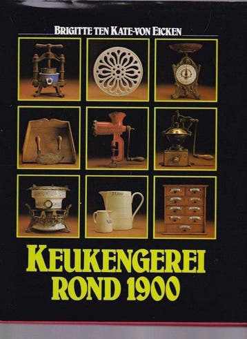 Keukengerei rond 1900 9789052340098 Kate Eicken, Verzenden, Kate Eicken