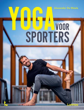 Yoga voor sporters 9789401479356 ALEXANDER DE WAELE, Verzenden, Zo goed als nieuw, ALEXANDER DE WAELE