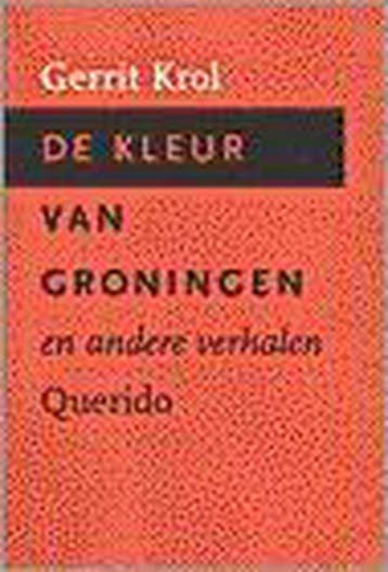 De kleur van Groningen en andere verhalen 9789021471617, Verzenden, Gerrit Krol