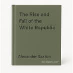 The Rise and Fall of the White Republic 9780860919865, Verzenden, Alexander Saxton