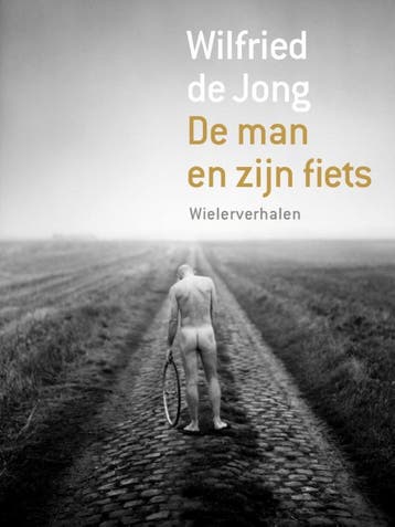 De man en zijn fiets 9789057594144 Wilfried de Jong, Verzenden, Zo goed als nieuw, Wilfried de Jong