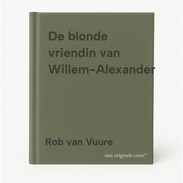 De blonde vriendin van Willem-Alexander 9789493201811, Verzenden, Zo goed als nieuw, Rob van Vuure