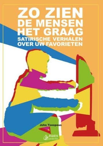 Zo zien de mensen het graag 9789081990196 John Toxopeus, Verzenden, John Toxopeus