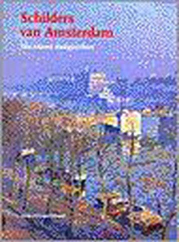 SCHILDERS VAN AMSTERDAM-4 EEUWEN STADSGEZICHTEN (NED., Verzenden, C. Denninger-Schreuder