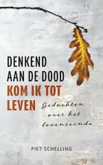 Denkend aan de dood kom ik tot leven 9789023957263, Verzenden, Gelezen, Piet Schelling
