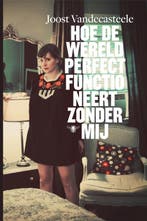 Hoe de wereld perfect functioneert zonder mij 9789085424444, Verzenden, Gelezen, Joost Vandecasteele