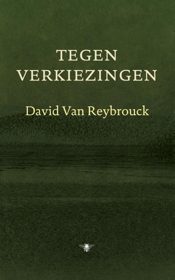 Tegen verkiezingen 9789023474593 David Van Reybrouck, Boeken, Verzenden, Gelezen, David Van Reybrouck