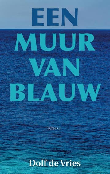 Een muur van blauw 9789038925783 Dolf de Vries, Verzenden, Gelezen, Dolf de Vries