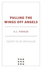 Pulling the Wings Off Angels 9781250835765 K. J. Parker, Verzenden, Zo goed als nieuw, K. J. Parker