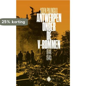 Antwerpen onder de V-bommen 1944-1945 9789053254936, Boeken, Verzenden, Zo goed als nieuw, Koen Palinckx