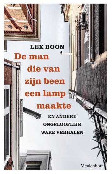 De man die van zijn been een lamp maakte 9789029094573, Verzenden, Zo goed als nieuw, Lex Boon