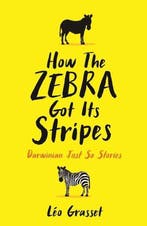 How the Zebra Got its Stripes 9781781256282 Leo Grasset, Verzenden, Leo Grasset