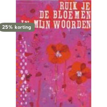 Ruik je de bloemen in mijn woorden 9789054612735, Boeken, Verzenden, Zo goed als nieuw