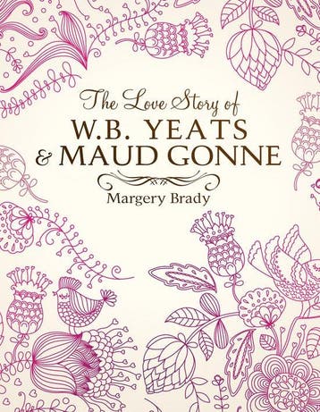 The Love Story Of W.B. Yeats & Maud Gonne 9781781176269, Verzenden, Gelezen, Margery Brady