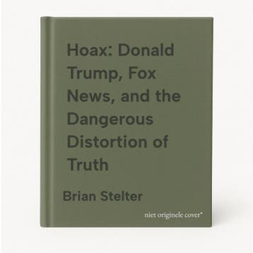Hoax: Donald Trump, Fox News, and the Dangerous Distortion, Verzenden, Gelezen, Brian Stelter