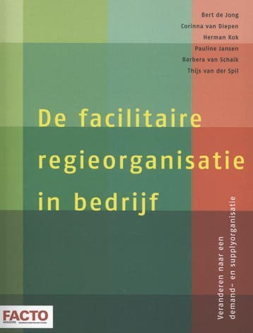De Facilitaire Regieorganisatie In Bedrijf | Nieuw, Verzenden, Nieuw, Bert Jong; Corinna Diepen-Knegjens; Herman Kok; Pauline Jansen; Barbera Schaik-van Schuppen; Thijs Spil