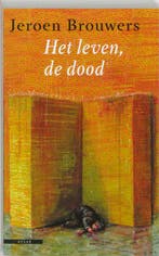 Het leven, de dood 9789045010168 Jeroen Brouwers, Verzenden, Jeroen Brouwers