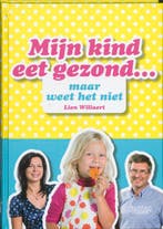 Mijn kind eet gezond ... maar weet het niet 9789058563507, Boeken, Kookboeken, Verzenden, Gelezen, Lien Willaert