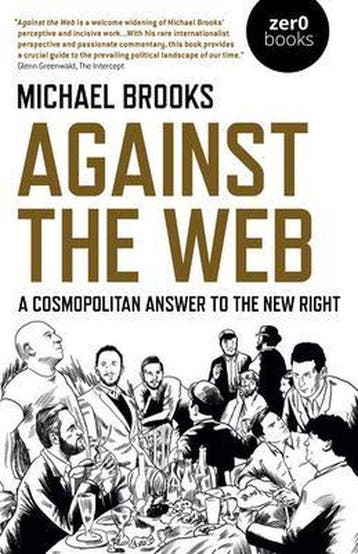 Against the Web - A Cosmopolitan Answer to the New Right, Boeken, Verzenden, Zo goed als nieuw, Michael Brooks