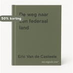 De weg naar een federaal land 9789038214627, Livres, Verzenden, Eric Van de Casteele