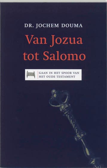 Van Jozua tot Salomo / Gaan in het spoor van het Oude, Verzenden, J. Douma