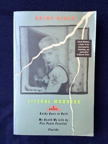 Kathy Acker - Literal Madness: Kathy Goes to Haiti; My Death