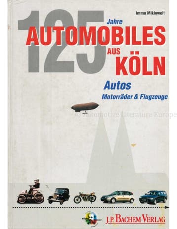 125 JAHRE AUTOMOBILES AUS KÖLN: AUTOS, MOTORRÄDER &, Nieuw