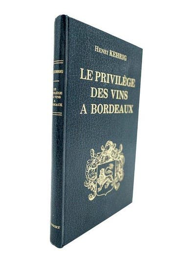 Henri Kehrig - Le Privilège des Vins à Bordeaux jusquen