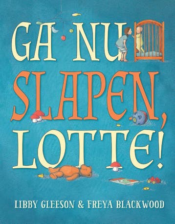 Ga nu slapen, Lotte! 9789060387498 Libby Gleeson, Verzenden, Zo goed als nieuw, Libby Gleeson