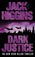 Dark Justice (Sean Dillon Series, Book 12) 9780007127238, Verzenden, Gelezen, Jack Higgins