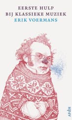 Eerste hulp bij klassieke muziek 9789072603821 Erik Voermans, Boeken, Verzenden, Gelezen, Erik Voermans