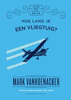 Hoe land je een vliegtuig? / Little ways to live a big life, Verzenden, Zo goed als nieuw, Mark Vanhoenacker