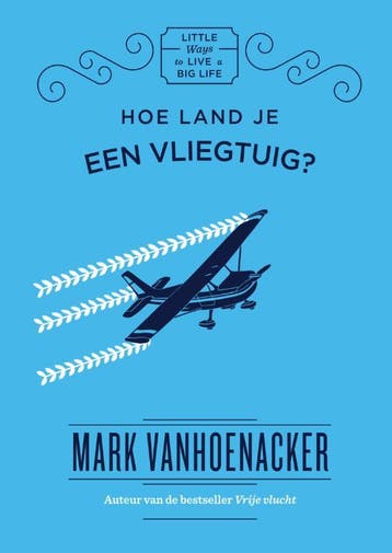 Hoe land je een vliegtuig? / Little ways to live a big life, Verzenden, Mark Vanhoenacker