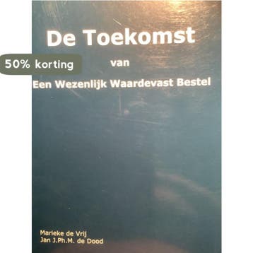 De Toekomst van Een Wezenlijk Waardevast Bestel M.H. De Vrij, Verzenden, M.H. De Vrij