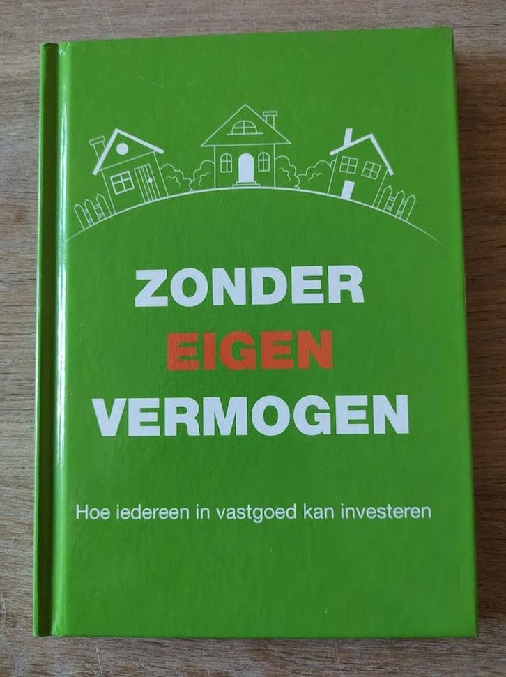 Zonder eigen vermogen - hoe iedereen in vastgoed kan, Boeken, Economie, Management en Marketing, Zo goed als nieuw, Verzenden